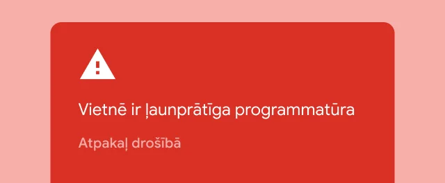 Sarkans brīdinājums informē, ka vietnē, kuru lietotājs mēģina apmeklēt, ir atrodama ļaunprātīga programmatūra.